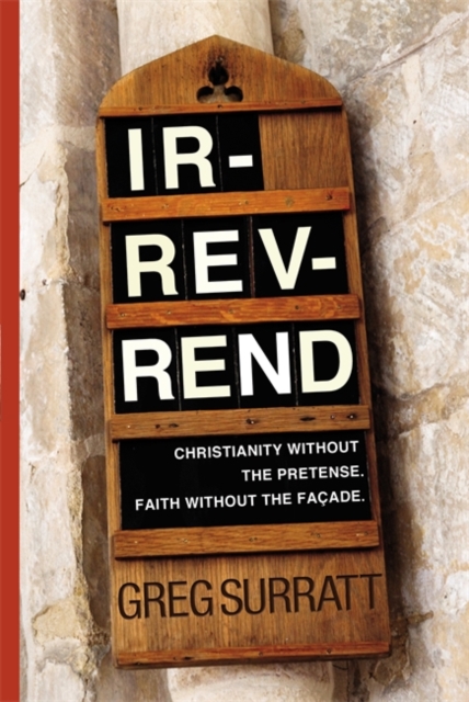 Ir-Rev-Rend : Christianity Without the Pretense, Faith Without the Facade, Hardback Book