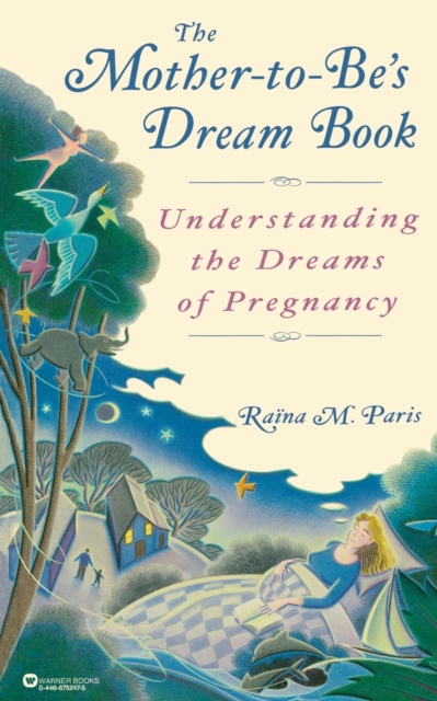 The Mother To Be's Dream Book : Understanding the Dreams of Pregnancy, Paperback / softback Book
