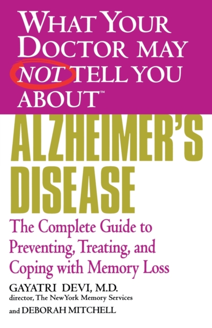 What Your Dr... Alzheimer's Disease : Preventing, Treating and Coping with Memory Loss, Paperback / softback Book