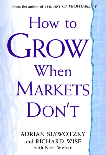 How To Grow When Markets Don't : Discovering the New Drivers of Growth, Paperback / softback Book