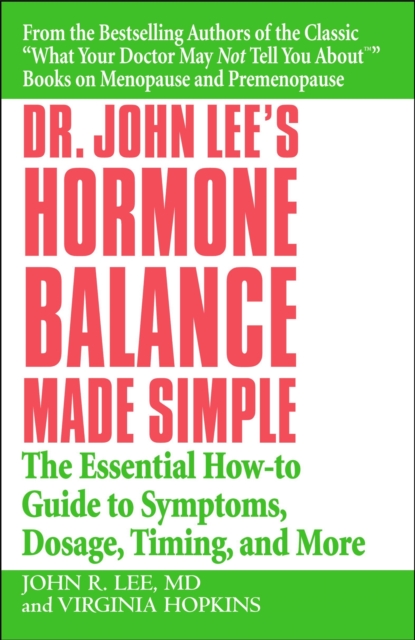 Dr John Lee's Hormone Balance Made Simple : The Essential How-to Guide to Symptoms, Dosage, Timing, and More, Paperback / softback Book