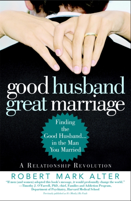 Good Husband, Great Marriage : Finding the Good Husband in the Man You Married, Paperback / softback Book