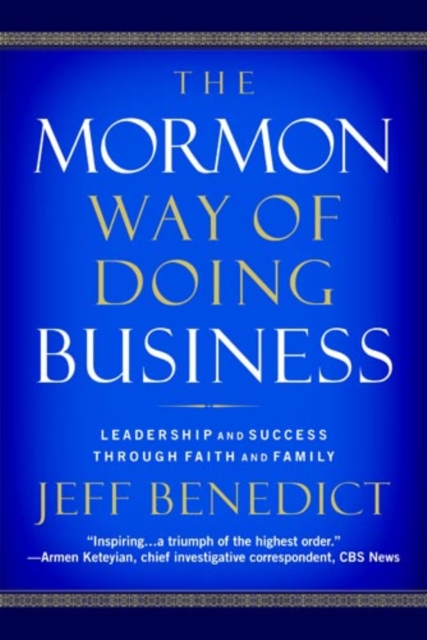 The Mormon Way of Doing Business : Leadership and Success Through Faith and Family, Paperback / softback Book