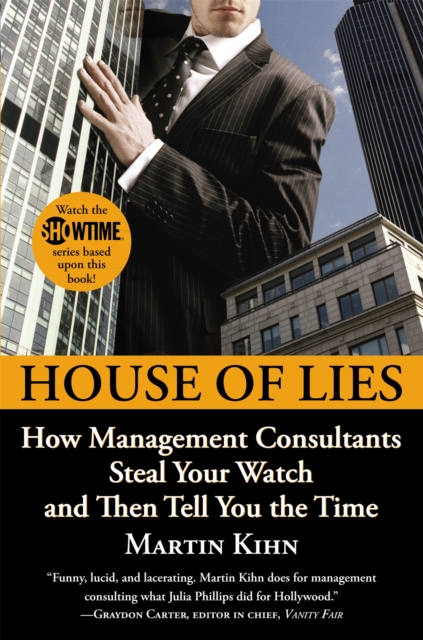House Of Lies : How Management Consultants Steal Your Watch and Then Tell You the Time, Paperback / softback Book