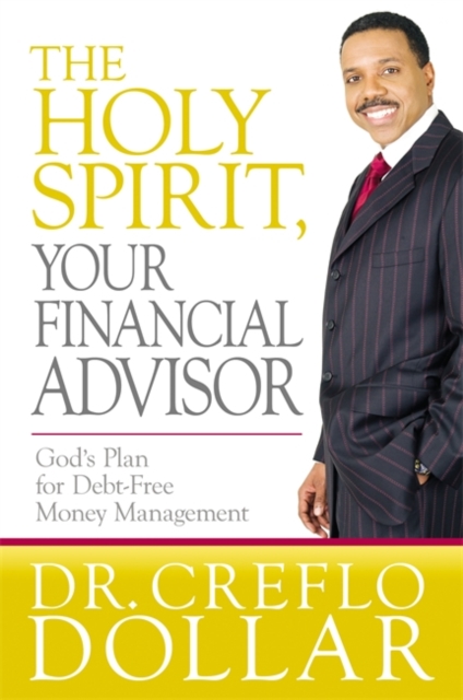The Holy Spirit, Your Financial Advisor : God's Plan for Debt-free Money Management, Paperback / softback Book