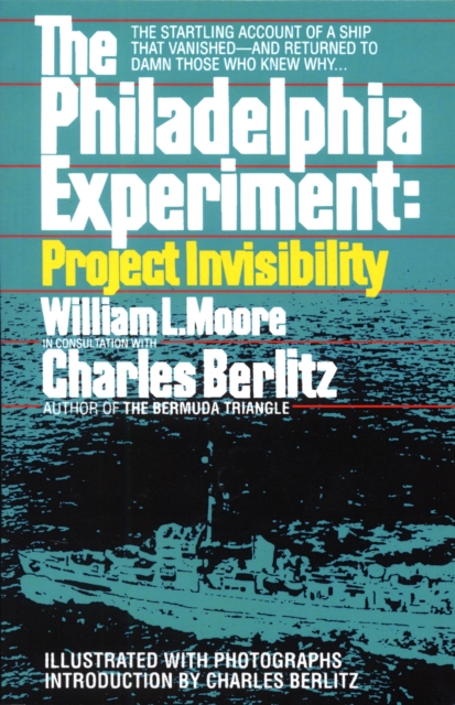 The Philadelphia Experiment: Project Invisibility : The Startling Account of a Ship that Vanished-and Returned to Damn Those Who Knew Why..., Paperback / softback Book