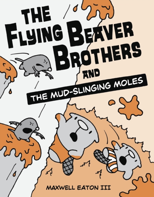 The Flying Beaver Brothers and the Mud-Slinging Moles : (A Graphic Novel), Paperback / softback Book