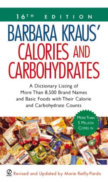 Barbara Kraus' Calories and Carbohydrates, 16th Edition : A Dictionary Listing of More Than 8,500 Brand Names and Basic Foods with Their Calorie and Carbohydrate Counts, Paperback / softback Book