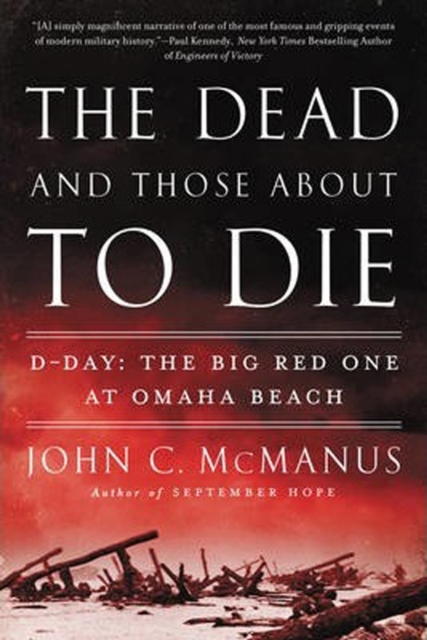 The Dead And Those About To Die : D-Day: The Big Red One at Omaha Beach, Paperback / softback Book