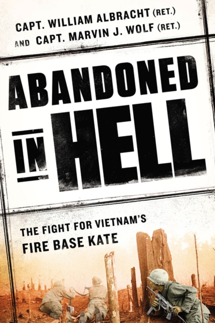 Abandoned In Hell : The Fight for Vietam's Fire Base Kate, Hardback Book