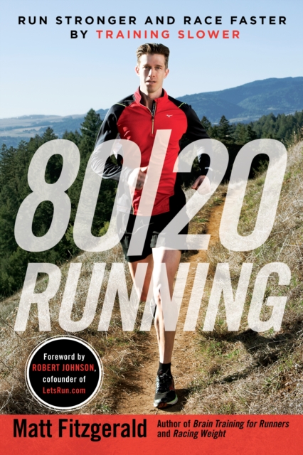 80/20 Running : Run Stronger and Race Faster by Training Slower, Paperback / softback Book