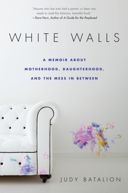 White Walls : A Memoir About Motherhood, Daughterhood, and the Mess In Between, Paperback / softback Book