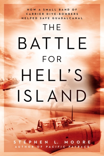 The Battle For Hell's Island : How a Small Band of Carrier Dive-Bombers Helped Save Guadalcanal, Hardback Book