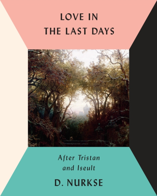 Love in the Last Days : After Tristan and Iseult, Hardback Book