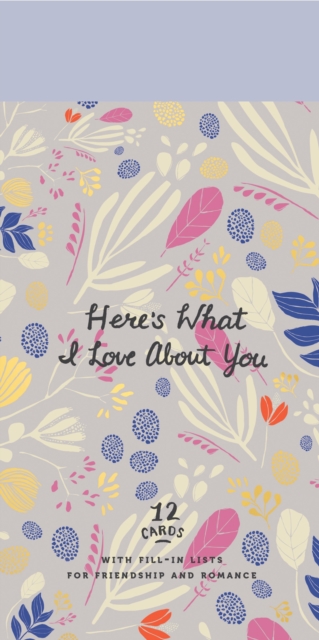Here's What I Love About You : 12 Cards with Fill-in Lists for Friendship and Romance, Cards Book