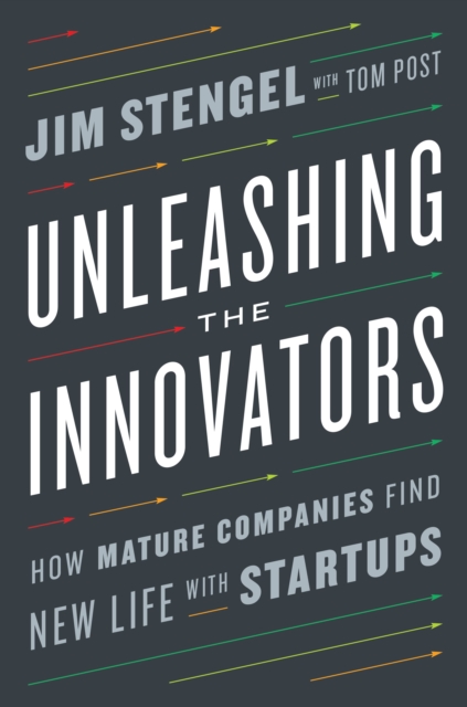 Unleashing the Innovators : How Mature Companies Find New Life with Startups, Hardback Book