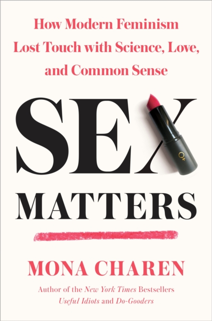 Sex Matters : How Modern Feminism Lost Touch with Science, Love, and Common Sense, Hardback Book