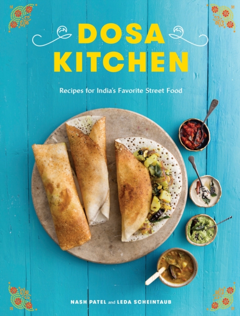 Dosa Kitchen : Recipes for India's Favorite Street Food, Hardback Book