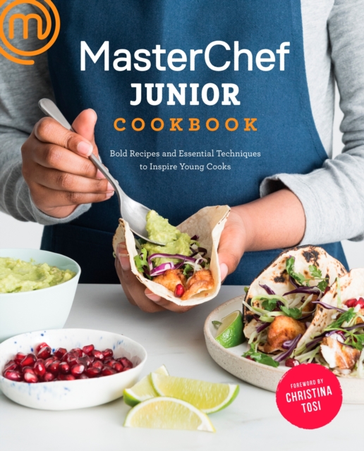 MasterChef Junior Cookbook : Bold Recipes and Essential Techniques to Inspire Young Cooks, Paperback / softback Book