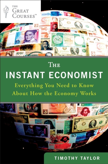 The Instant Economist : Everything You Need to Know About How the Economy Works, Paperback / softback Book