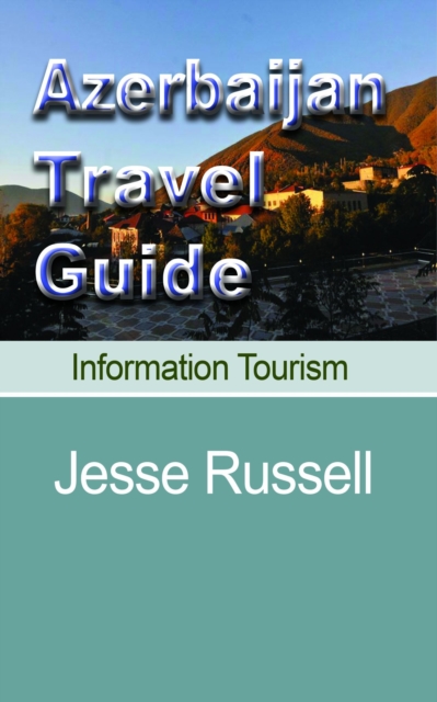 Azerbaijan Travel Guide: Information Tourism, EPUB eBook