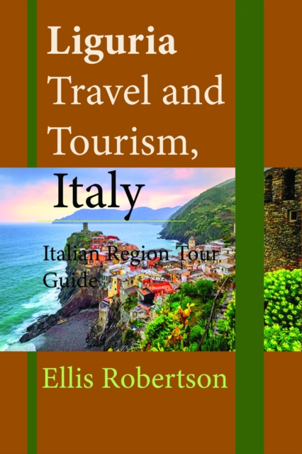 Liguria Travel and Tourism, Italy: Italian Region Tour Guide, EPUB eBook