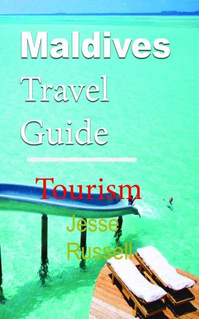 Maldives Travel Guide: Tourism, EPUB eBook
