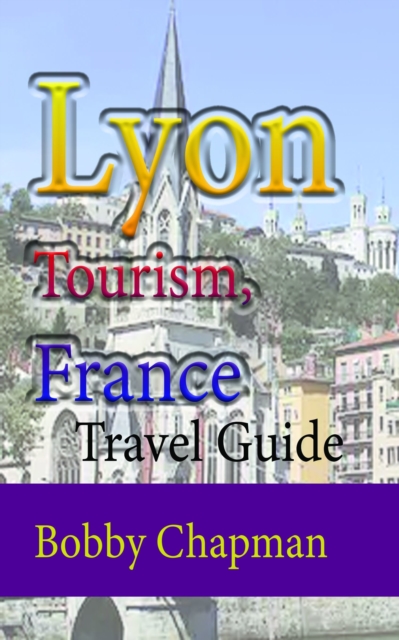 Lyon Tourism, France: Travel Guide, EPUB eBook