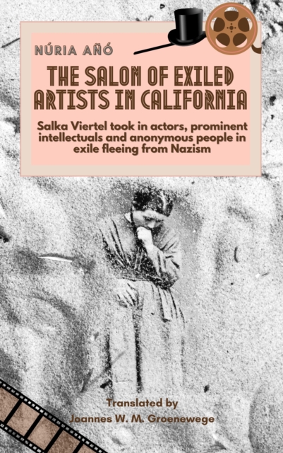 Salon of Exiled Artists in California: Salka Viertel Took in Actors, Prominent Intellectuals and Anonymous People in Exile Fleeing from Nazism, EPUB eBook