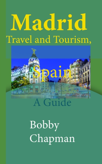 Madrid Travel and Tourism, Spain: A Guide, EPUB eBook