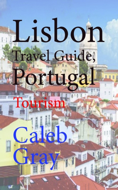 Lisbon Travel Guide, Portugal: Tourism, EPUB eBook