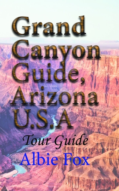 Grand Canyon Guide, Arizona U.S.A: Tour Guide, EPUB eBook