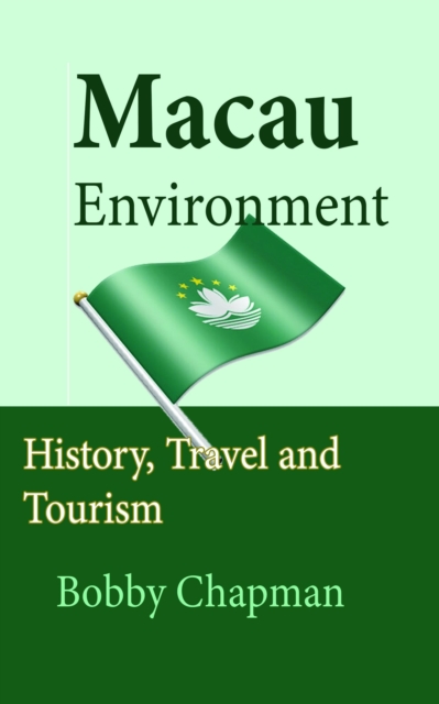 Macau Environment: History, Travel and Tourism, EPUB eBook