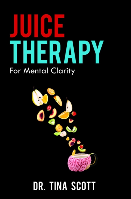 Juice Therapy: For Mental Clarity, EPUB eBook