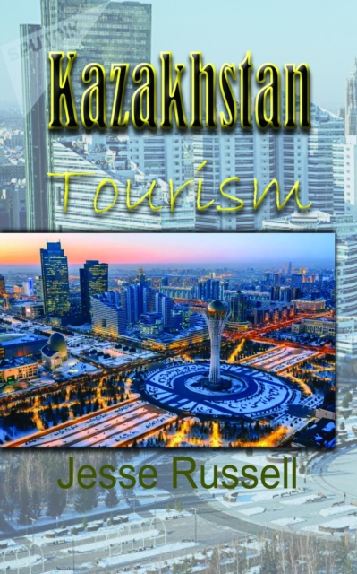 Kazakhstan Tourism: Travel Guide, EPUB eBook