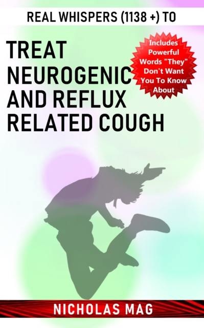 Real Whispers (1138 +) to Treat Neurogenic and Reflux Related Cough, EPUB eBook
