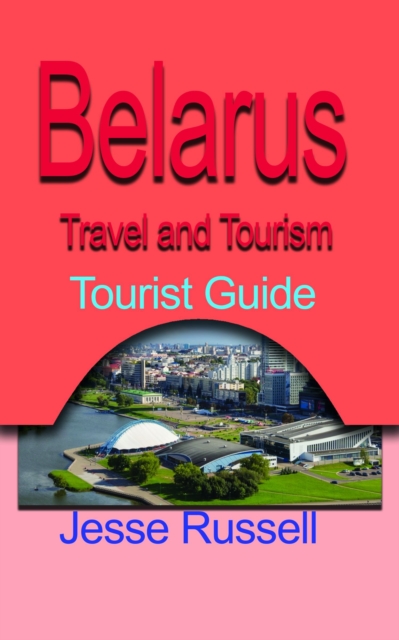 Belarus Travel and Tourism: Tourist Guide, EPUB eBook