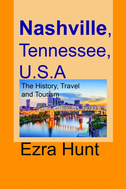 Nashville, Tennessee, U.S.A: The History, Travel and Tourism, EPUB eBook