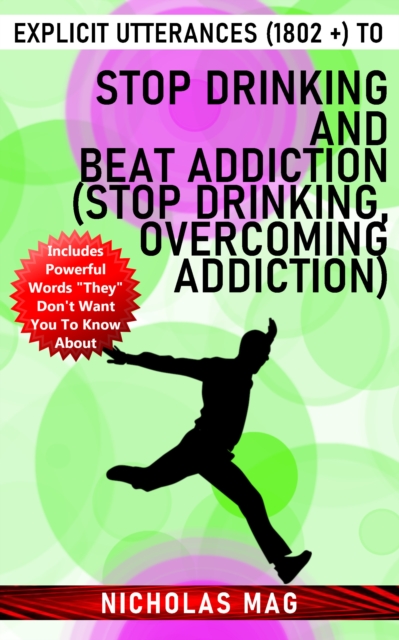 Explicit Utterances (1802 +) to Stop Drinking and Beat Addiction (Stop Drinking, Overcoming Addiction), EPUB eBook