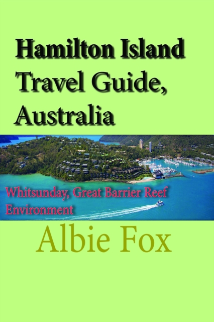 Hamilton Island Travel Guide, Australia: Whitsunday, Great Barrier Reef Environment, EPUB eBook