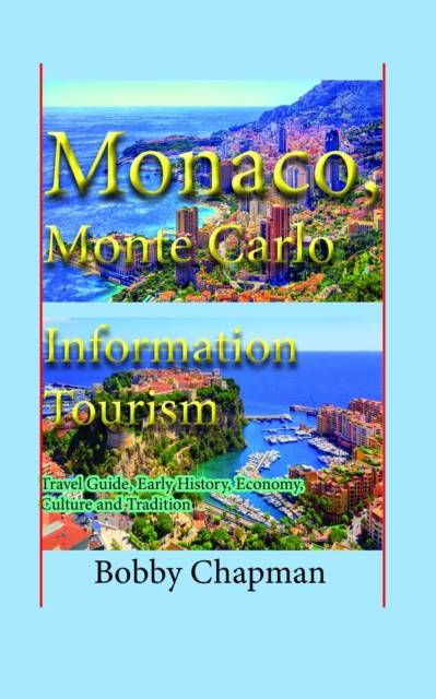 Monaco, Monte Carlo Information Tourism: Travel Guide, Early History, Economy, Culture and Tradition, EPUB eBook