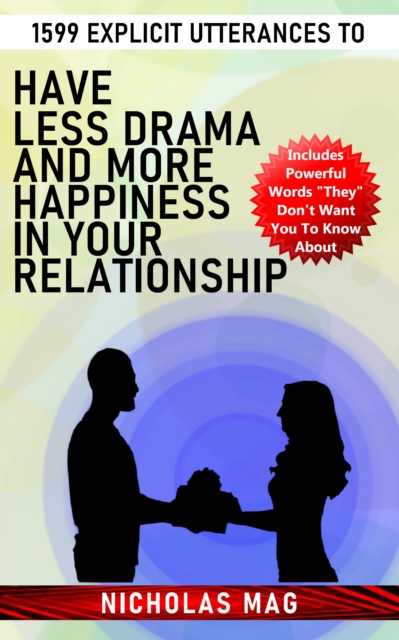 1599 Explicit Utterances to Have Less Drama and More Happiness in Your Relationship, EPUB eBook