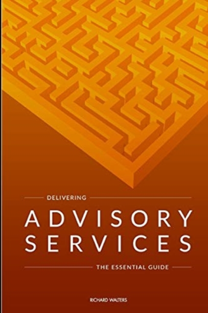 Delivering Advisory Services : The essential guide, Paperback / softback Book