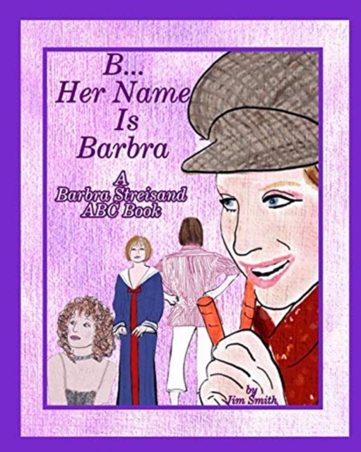 B Her Name Is Barbra : A Barbra Streisand ABC Book, Paperback / softback Book
