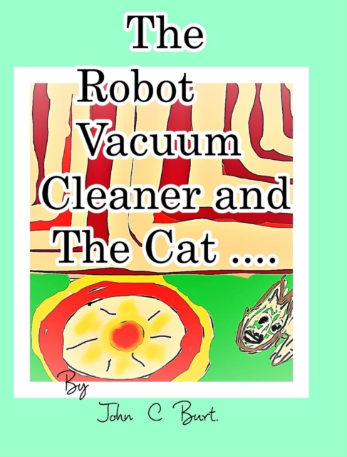 The Robot Vacuum Cleaner and The Cat ., Hardback Book