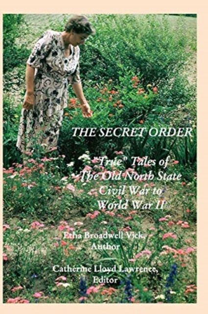 The Secret Order : "True" Tales of the Old North State, Civil War to World War II, Paperback / softback Book