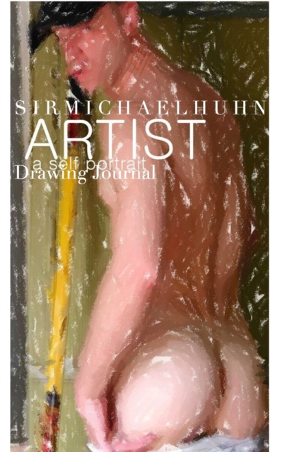 Sir Michael Huhn Abstract Self Portrait art Journal : Nude Portait of The Artist Sir Michael Huhn, Paperback / softback Book