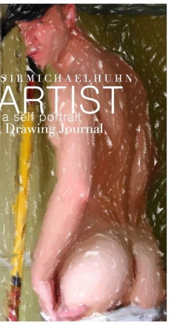 Sir Michael Huhn Abstract Self portrait art Journal : Nude Abstract Portait of The Artist Sir Michael Huhn, Hardback Book
