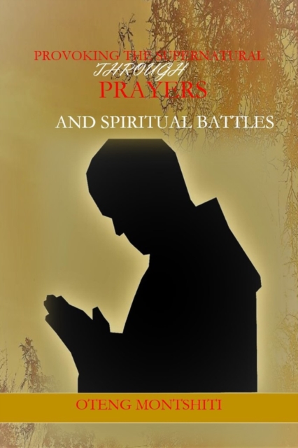 Provoking the supernatural through prayer and spiritual battles, Paperback / softback Book