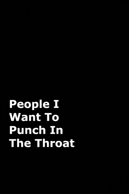 People I Want To Punch In The Throat : Black Gag Notebook, Journal, Paperback / softback Book